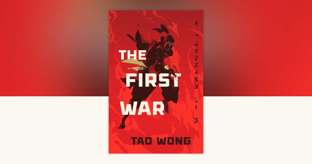 The First War expands Tao Wong’s A Thousand Li epic