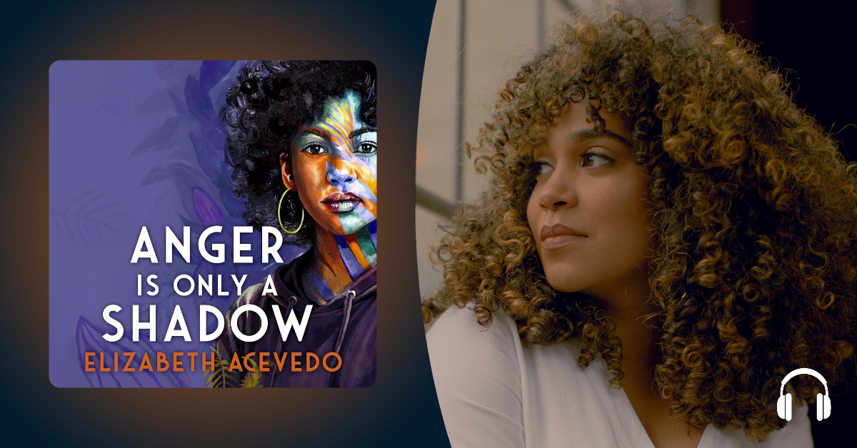Elizabeth Acevedo explains why she narrates Anger Is Only a Shadow